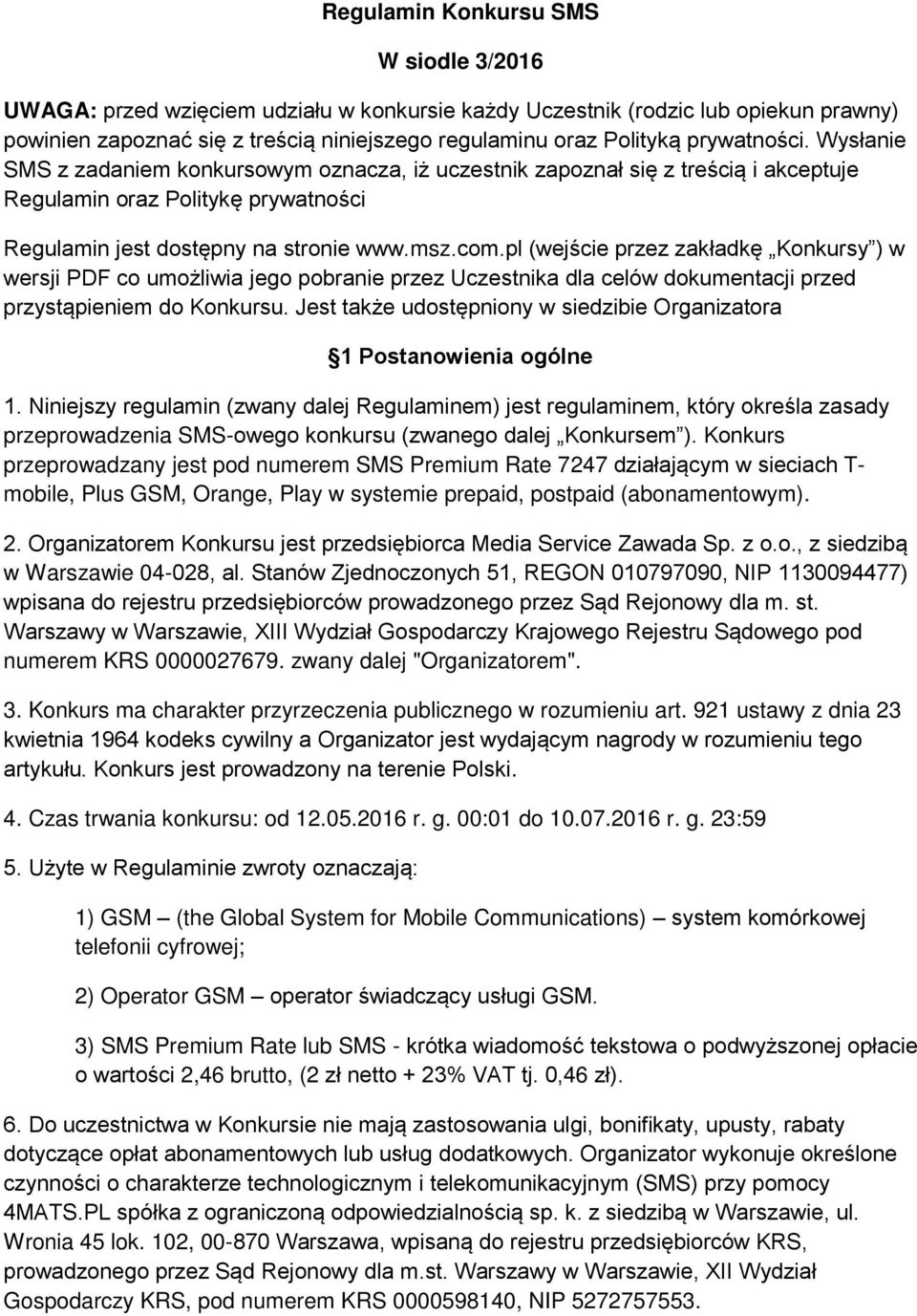 pl (wejście przez zakładkę Konkursy ) w wersji PDF co umożliwia jego pobranie przez Uczestnika dla celów dokumentacji przed przystąpieniem do Konkursu.