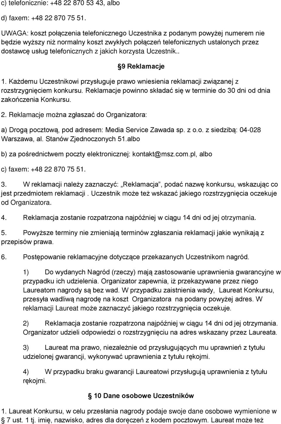jakich korzysta Uczestnik.. 9 Reklamacje 1. Każdemu Uczestnikowi przysługuje prawo wniesienia reklamacji związanej z rozstrzygnięciem konkursu.