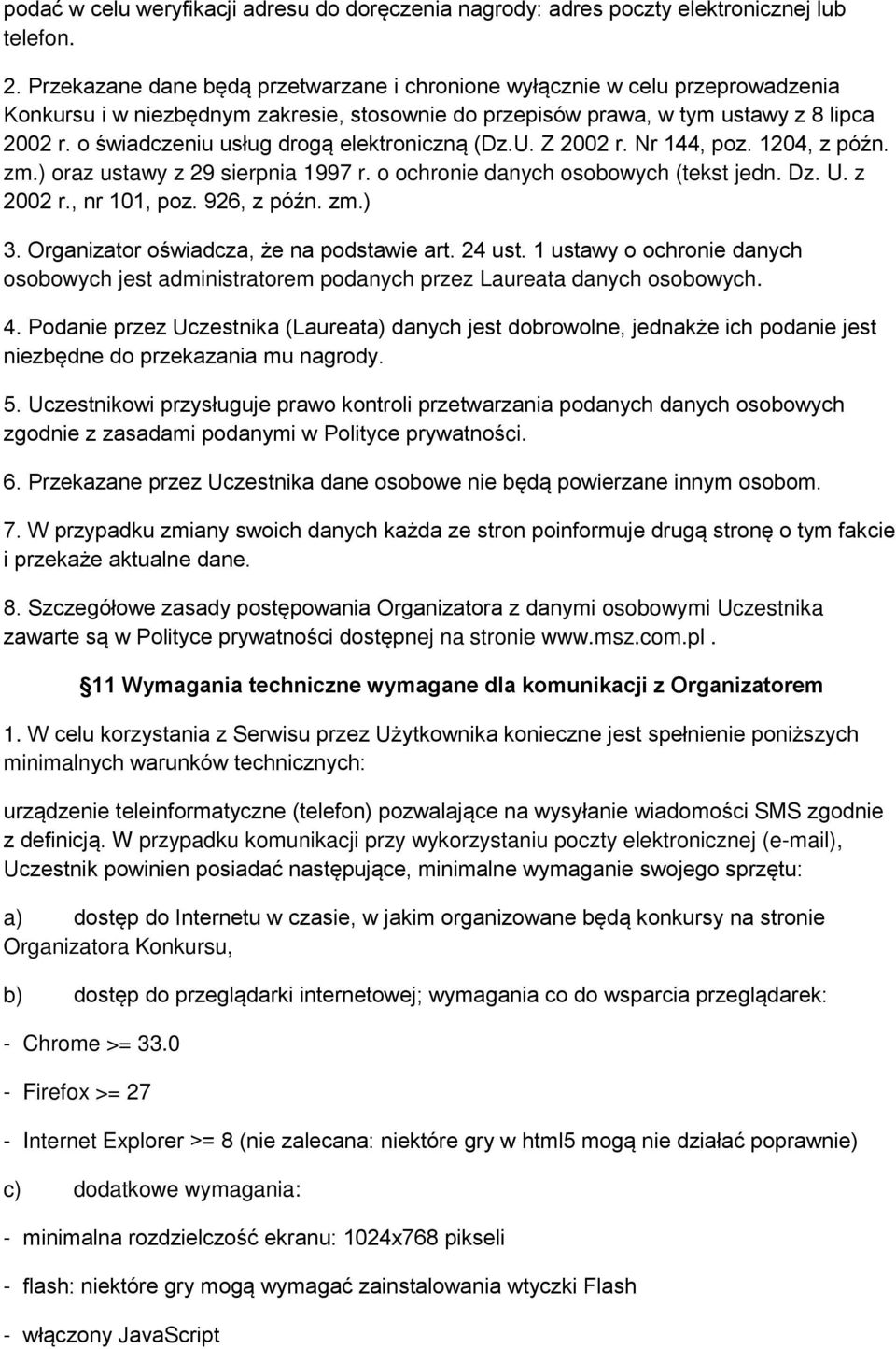 o świadczeniu usług drogą elektroniczną (Dz.U. Z 2002 r. Nr 144, poz. 1204, z późn. zm.) oraz ustawy z 29 sierpnia 1997 r. o ochronie danych osobowych (tekst jedn. Dz. U. z 2002 r., nr 101, poz.