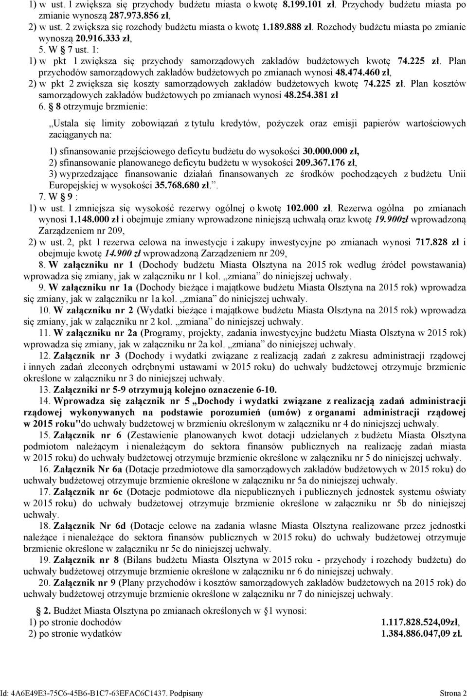 Plan przychodów samorządowych zakładów budżetowych po zmianach wynosi 48.474.460 zł, 2) w pkt 2 zwiększa się koszty samorządowych zakładów budżetowych kwotę 74.225 zł.