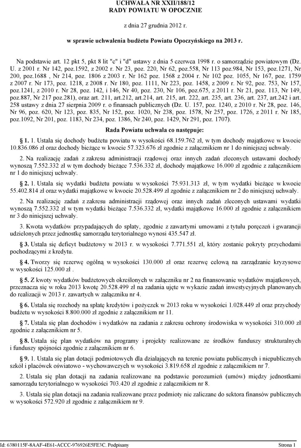 1271, Nr 200, poz.1688, Nr 214, poz. 1806 z 2003 r. Nr 162 poz. 1568 z 2004 r. Nr 102 poz. 1055, Nr 167, poz. 1759 z 2007 r. Nr 173, poz. 1218, z 2008 r. Nr 180, poz. 1111, Nr 223, poz.