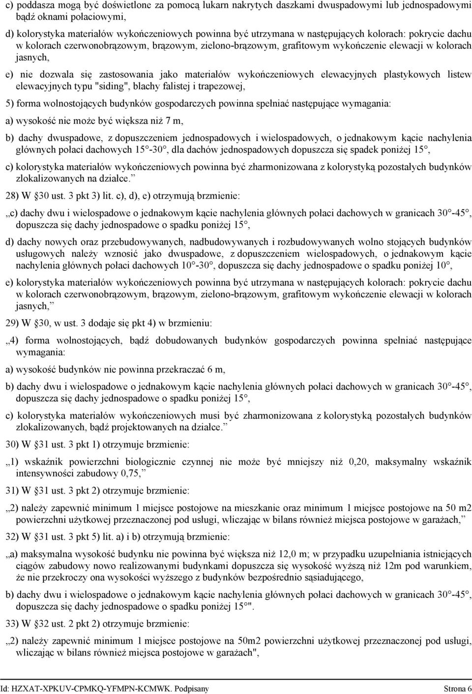 wykończeniowych elewacyjnych plastykowych listew elewacyjnych typu "siding", blachy falistej i trapezowej, 5) forma wolnostojących budynków gospodarczych powinna spełniać następujące wymagania: a)