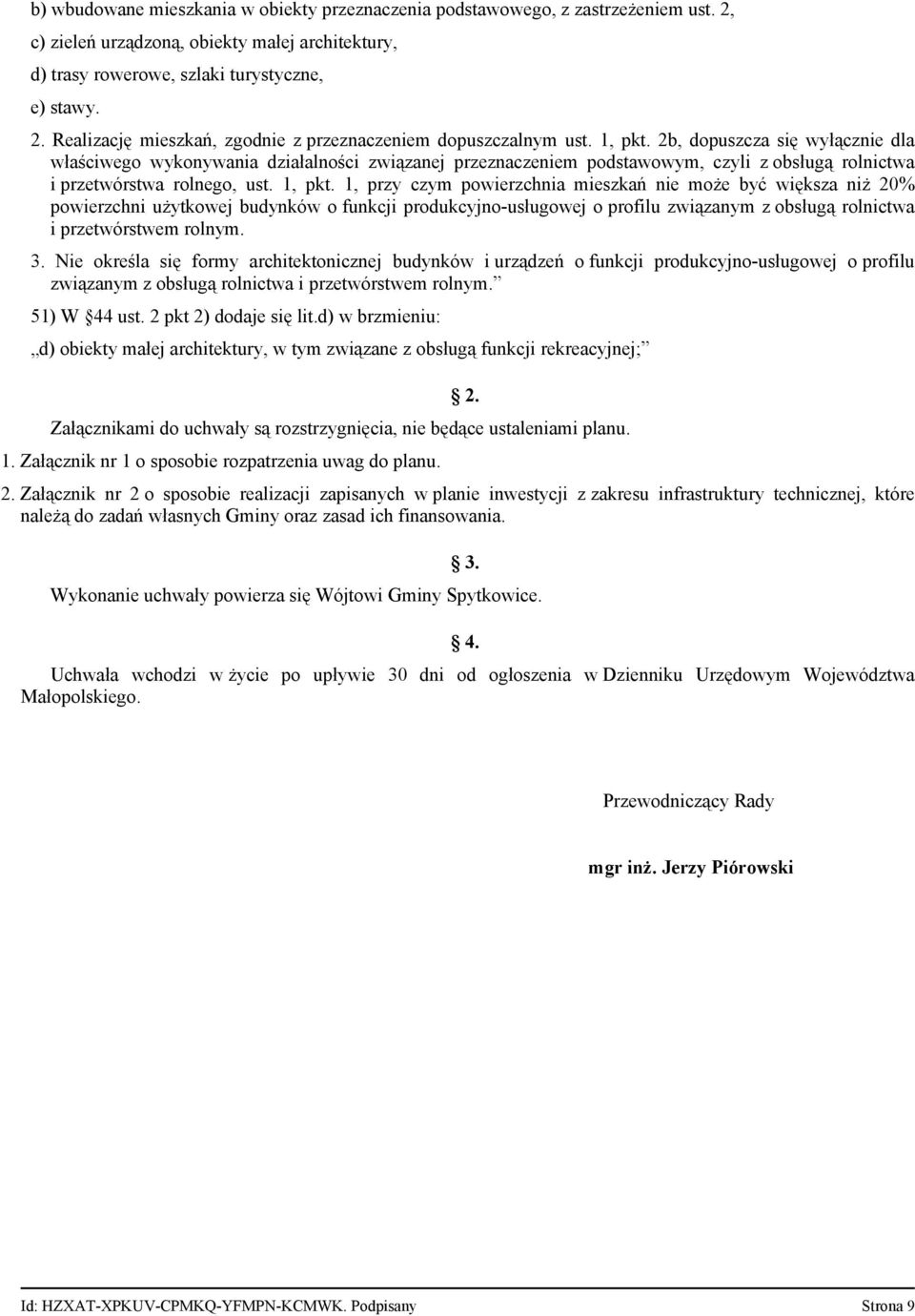 1, przy czym powierzchnia mieszkań nie może być większa niż 20% powierzchni użytkowej budynków o funkcji produkcyjno usługowej o profilu związanym z obsługą rolnictwa i przetwórstwem rolnym. 3.