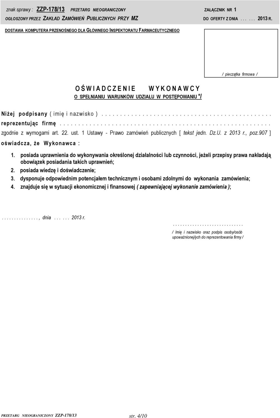 22. ust. 1 Ustawy - Prawo zamówień publicznych [ tekst jedn. Dz.U. z 2013 r., poz.907 ] oświadcza, że Wykonawca : 1.