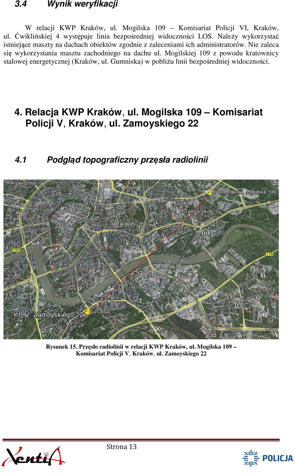 Mogilskiej 109 z powodu kratownicy stalowej energetycznej (Kraków, ul. Gumniska) w pobliżu linii bezpośredniej widoczności. 4. Relacja KWP Kraków, ul.