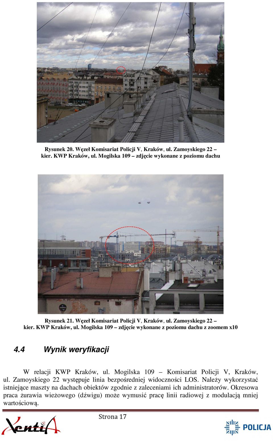 4 Wynik weryfikacji W relacji KWP Kraków, ul. Mogilska 109 Komisariat Policji V, Kraków, ul. Zamoyskiego 22 występuje linia bezpośredniej widoczności LOS.