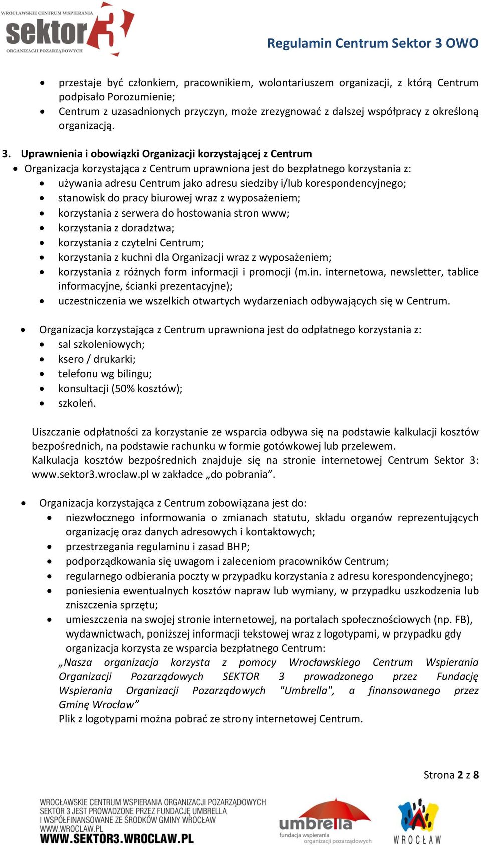Uprawnienia i obowiązki Organizacji korzystającej z Centrum Organizacja korzystająca z Centrum uprawniona jest do bezpłatnego korzystania z: używania adresu Centrum jako adresu siedziby i/lub