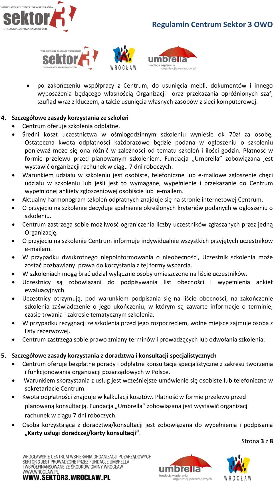 Ostateczna kwota odpłatności każdorazowo będzie podana w ogłoszeniu o szkoleniu ponieważ może się ona różnić w zależności od tematu szkoleń i ilości godzin.