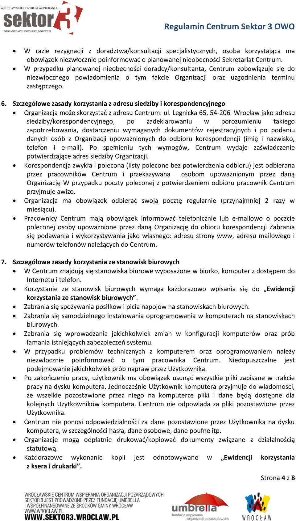 Szczegółowe zasady korzystania z adresu siedziby i korespondencyjnego Organizacja może skorzystać z adresu Centrum: ul.