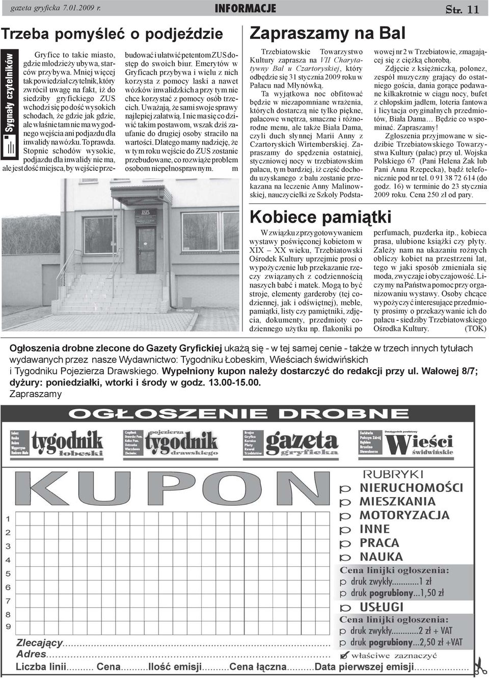 ani podjazdu dla inwalidy na wózku. To prawda.