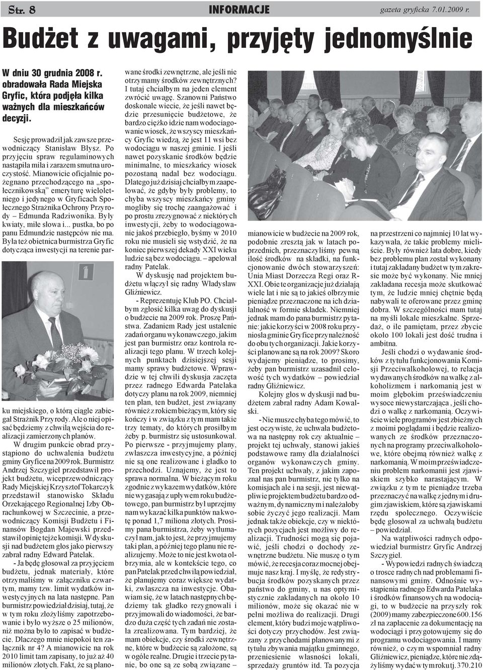 Mianowicie oficjalnie po- egnano przechodz¹cego na spo- ³ecznikowsk¹ emeryturê wieloletniego i jedynego w Gryficach Spo- ³ecznego Stra nika Ochrony Przyrody Edmunda Radziwonika.