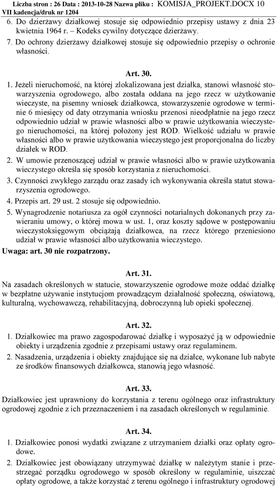 Jeżeli nieruchomość, na której zlokalizowana jest działka, stanowi własność stowarzyszenia ogrodowego, albo została oddana na jego rzecz w użytkowanie wieczyste, na pisemny wniosek działkowca,