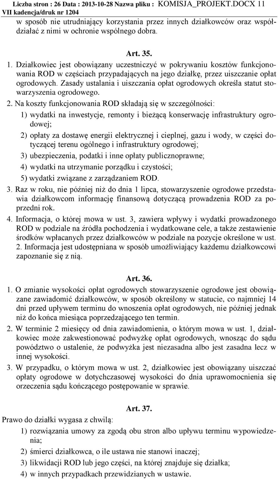 Zasady ustalania i uiszczania opłat ogrodowych określa statut stowarzyszenia ogrodowego. 2.