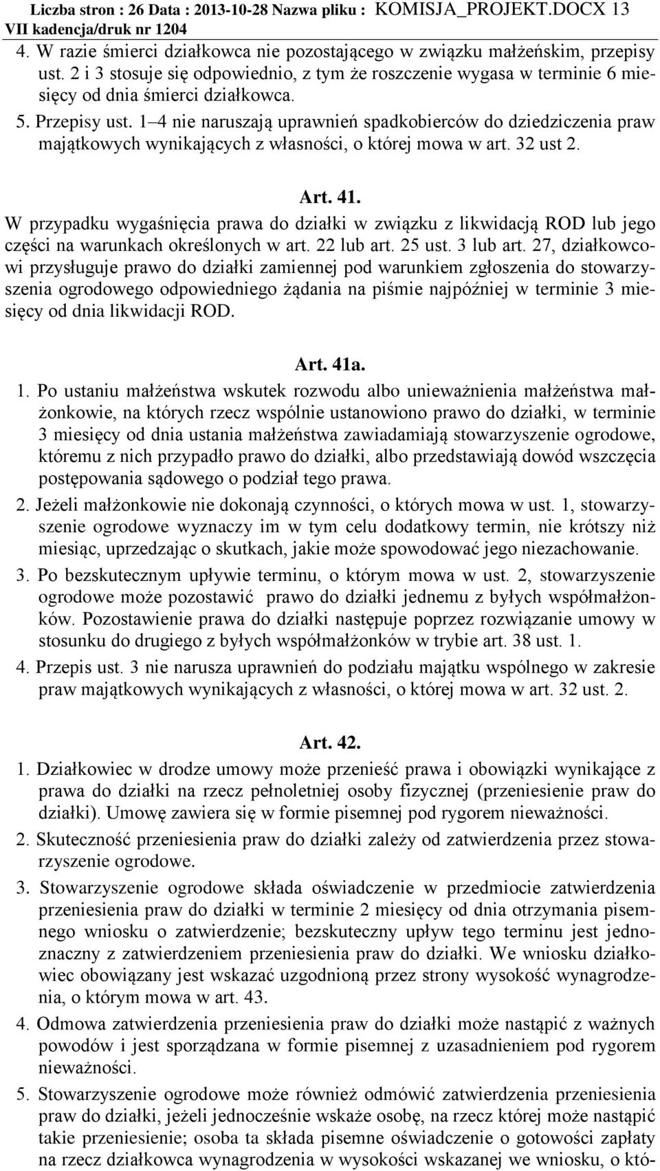 1 4 nie naruszają uprawnień spadkobierców do dziedziczenia praw majątkowych wynikających z własności, o której mowa w art. 32 ust 2. Art. 41.