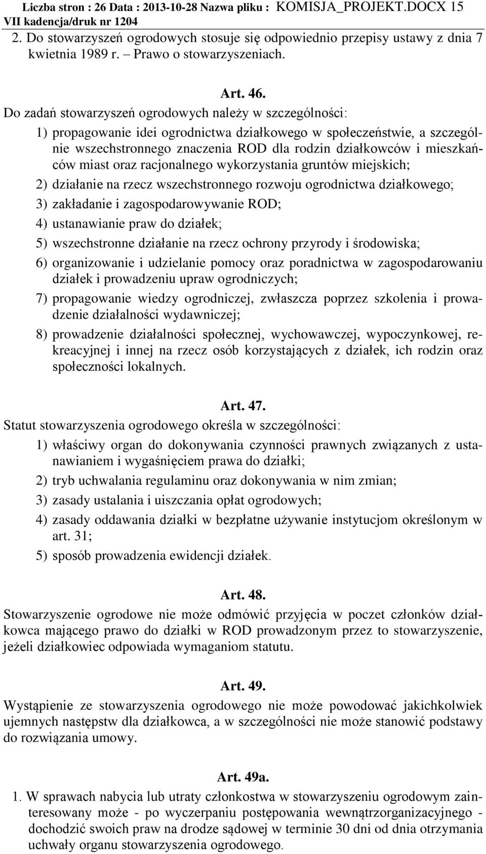 mieszkańców miast oraz racjonalnego wykorzystania gruntów miejskich; 2) działanie na rzecz wszechstronnego rozwoju ogrodnictwa działkowego; 3) zakładanie i zagospodarowywanie ROD; 4) ustanawianie