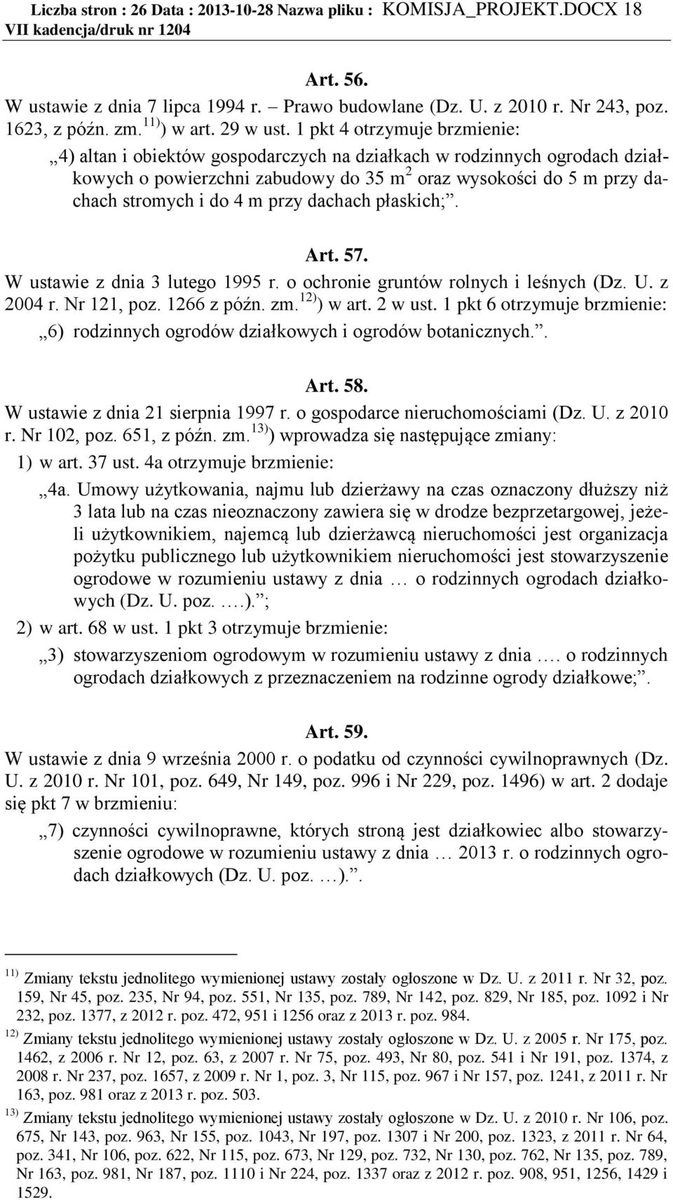 1 pkt 4 otrzymuje brzmienie: 4) altan i obiektów gospodarczych na działkach w rodzinnych ogrodach działkowych o powierzchni zabudowy do 35 m 2 oraz wysokości do 5 m przy dachach stromych i do 4 m