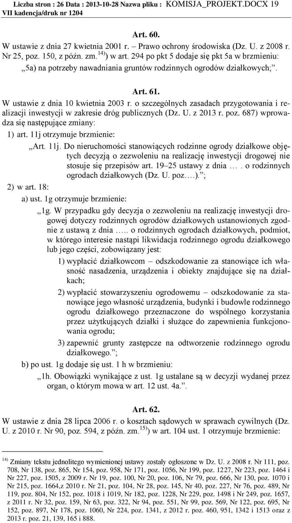o szczególnych zasadach przygotowania i realizacji inwestycji w zakresie dróg publicznych (Dz. U. z 2013 r. poz. 687) wprowadza się następujące zmiany: 1) art. 11j 
