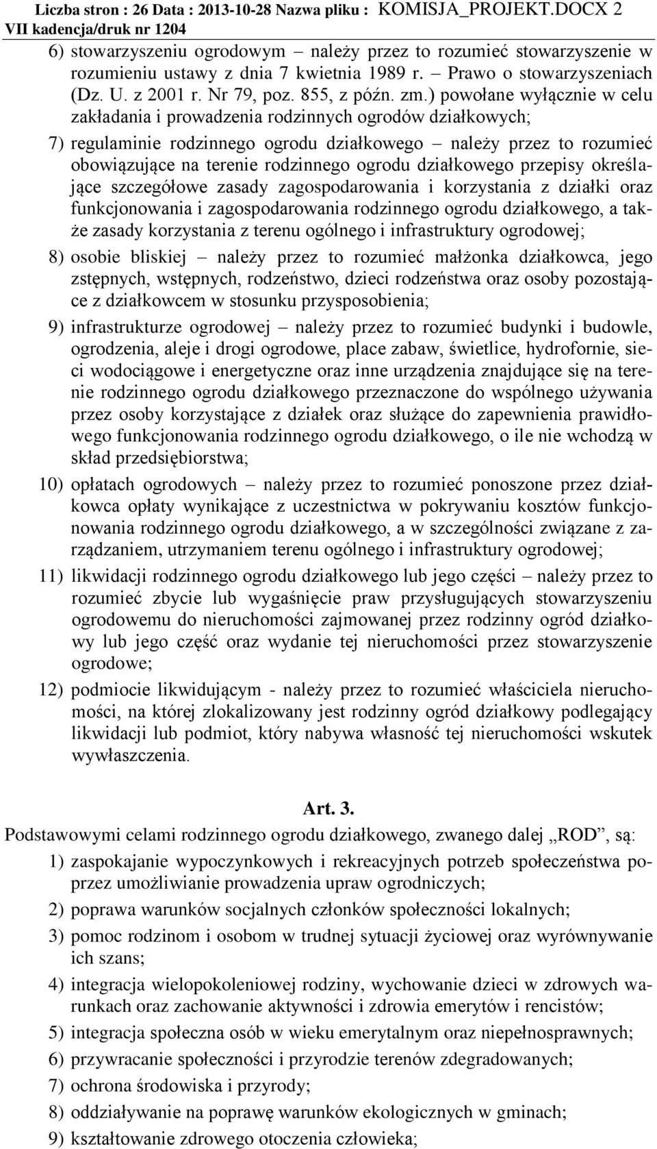 ) powołane wyłącznie w celu zakładania i prowadzenia rodzinnych ogrodów działkowych; 7) regulaminie rodzinnego ogrodu działkowego należy przez to rozumieć obowiązujące na terenie rodzinnego ogrodu