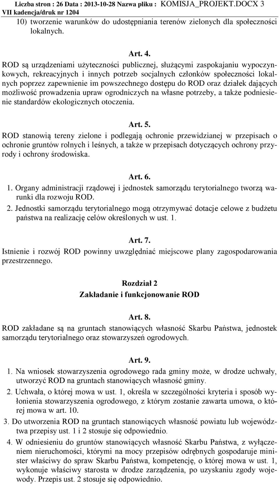dostępu do ROD oraz działek dających możliwość prowadzenia upraw ogrodniczych na własne potrzeby, a także podniesienie standardów ekologicznych otoczenia. Art. 5.