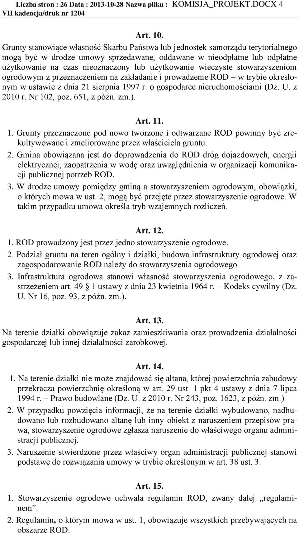 użytkowanie wieczyste stowarzyszeniom ogrodowym z przeznaczeniem na zakładanie i prowadzenie ROD w trybie określonym w ustawie z dnia 21 sierpnia 1997 r. o gospodarce nieruchomościami (Dz. U.