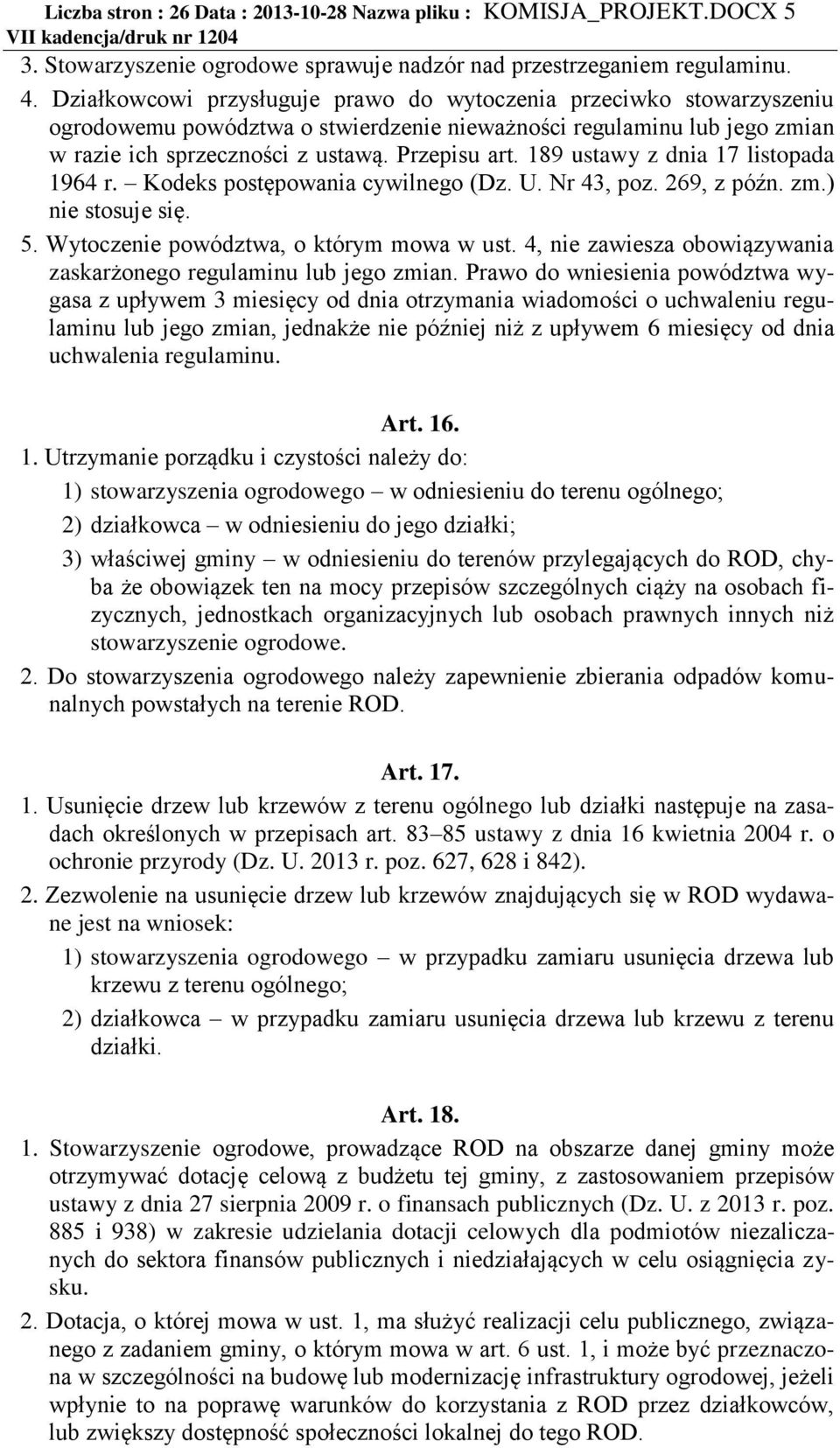 189 ustawy z dnia 17 listopada 1964 r. Kodeks postępowania cywilnego (Dz. U. Nr 43, poz. 269, z późn. zm.) nie stosuje się. 5. Wytoczenie powództwa, o którym mowa w ust.