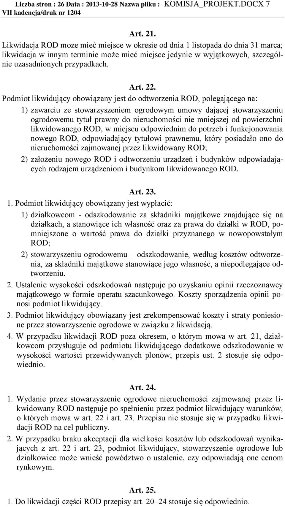 Podmiot likwidujący obowiązany jest do odtworzenia ROD, polegającego na: 1) zawarciu ze stowarzyszeniem ogrodowym umowy dającej stowarzyszeniu ogrodowemu tytuł prawny do nieruchomości nie mniejszej