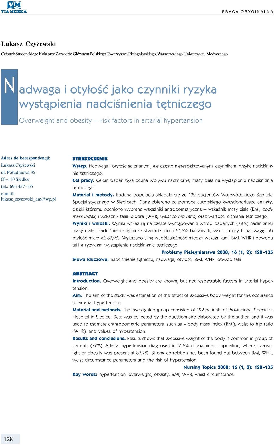 : 696 457 655 e-mail: lukasz_czyzewski_am@wp.pl STRESZCZENIE Wstęp. Nadwaga i otyłość są znanymi, ale często nierespektowanymi czynnikami ryzyka nadciśnienia tętniczego. Cel pracy.