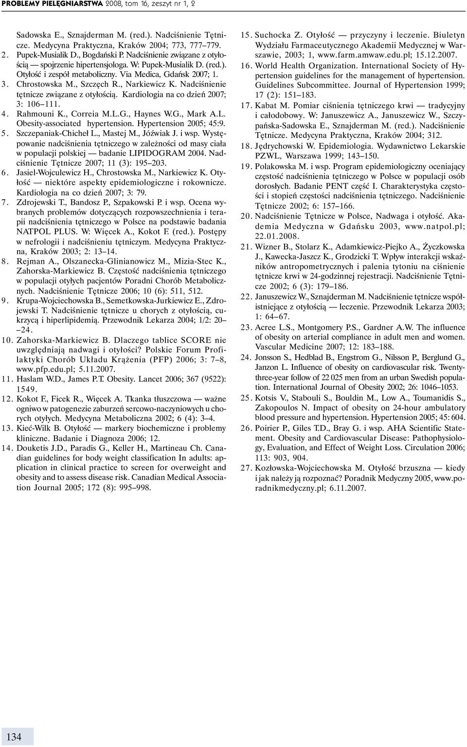 Nadciśnienie tętnicze związane z otyłością. Kardiologia na co dzień 2007; 3: 106 111. 4. Rahmouni K., Correia M.L.G., Haynes W.G., Mark A.L. Obesity-associated hypertension. Hypertension 2005; 45:9.