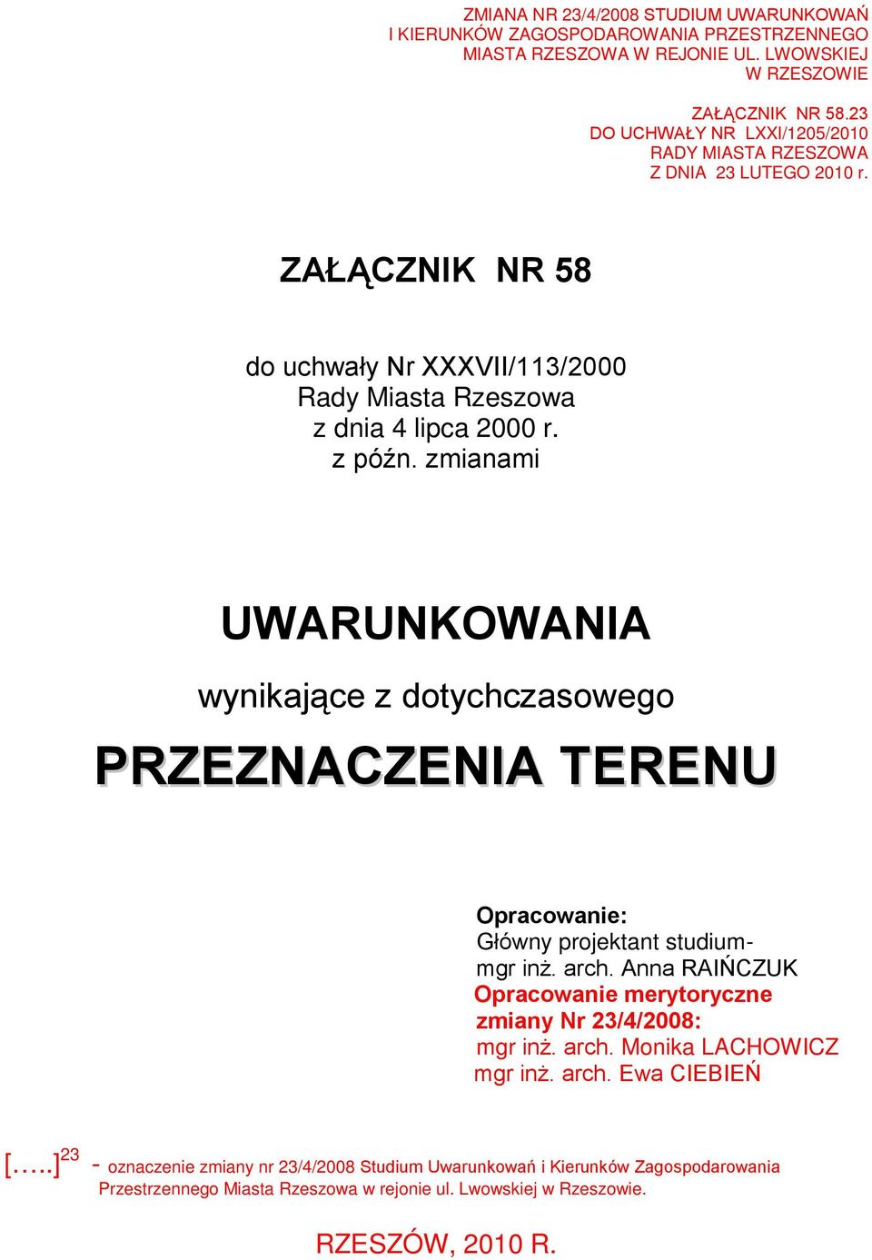 zmianami UWARUNKOWANIA wynikające z dotychczasowego PRZEZNACZENIA TERENU Opracowanie: Główny projektant studiummgr inż. arch.