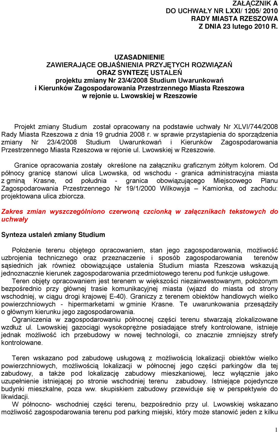 Lwowskiej w Rzeszowie Projekt zmiany Studium został opracowany na podstawie uchwały Nr XLVI/744/2008 Rady Miasta Rzeszowa z dnia 19 grudnia 2008 r.