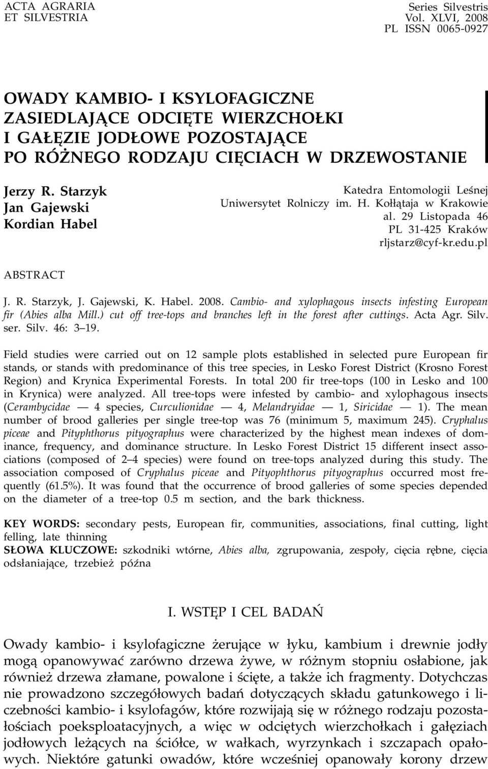 Starzyk Jan Gajewski Kordian Habel Katedra Entomologii Leœnej Uniwersytet Rolniczy im. H. Ko³³¹taja w Krakowie al. 29 Listopada 46 PL 31-425 Kraków rljstarz@cyf-kr.edu.pl ABSTRACT J. R. Starzyk, J.