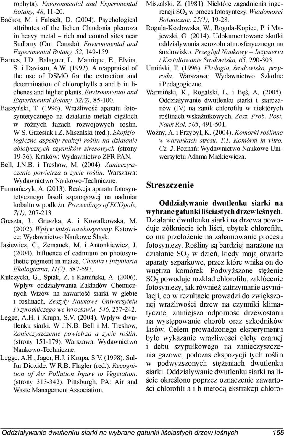 A repprisl of the use of DSMO for the extrtion nd determintion of hlorophylls nd b in lihenes nd higher plnts. Environmentl nd Experimentl Botny, 32(2), 85-100. Bszyński, T. (1996).