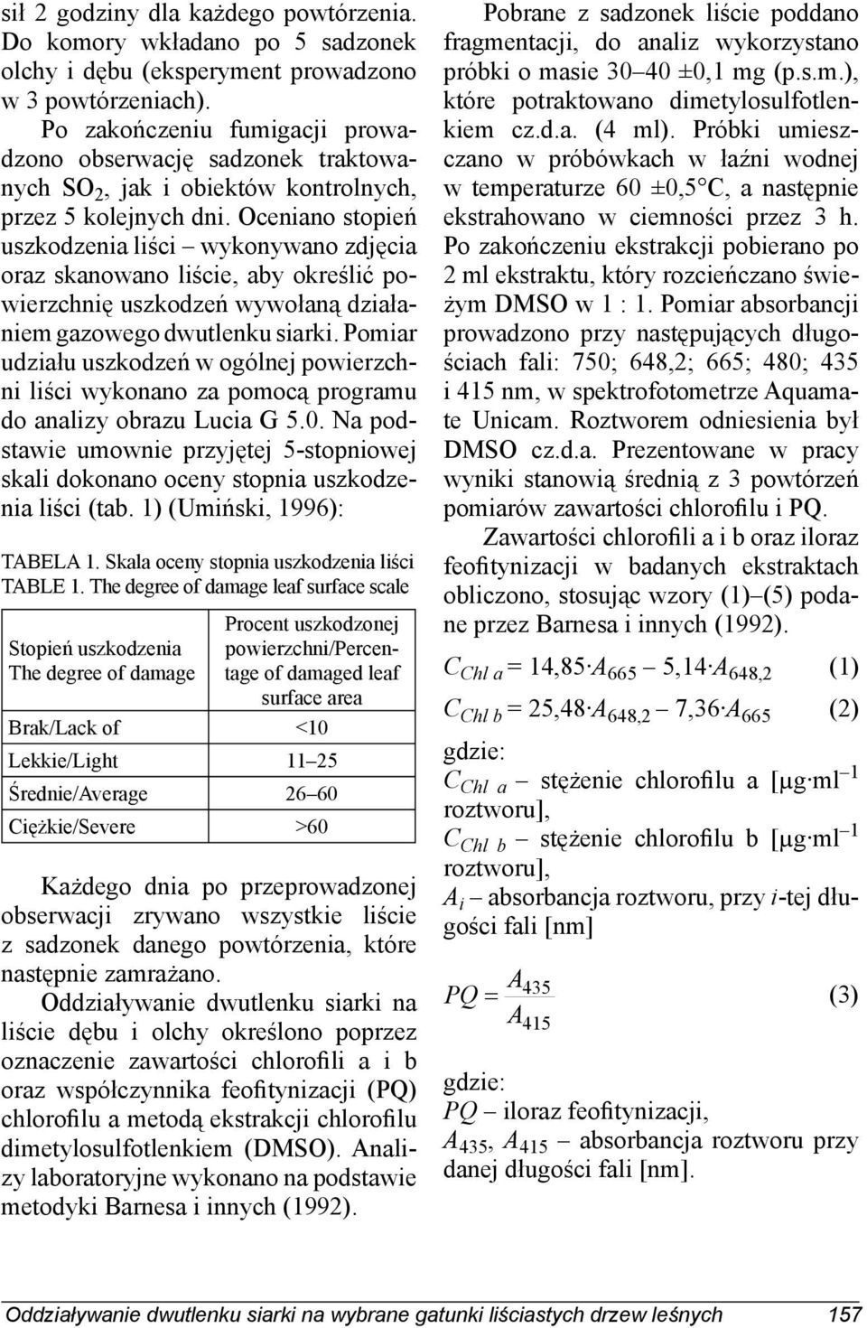 Oenino stopień uszkodzeni liśi wykonywno zdjęi orz sknowno liśie, by określić powierzhnię uszkodzeń wywołną dziłniem gzowego dwutlenku sirki.