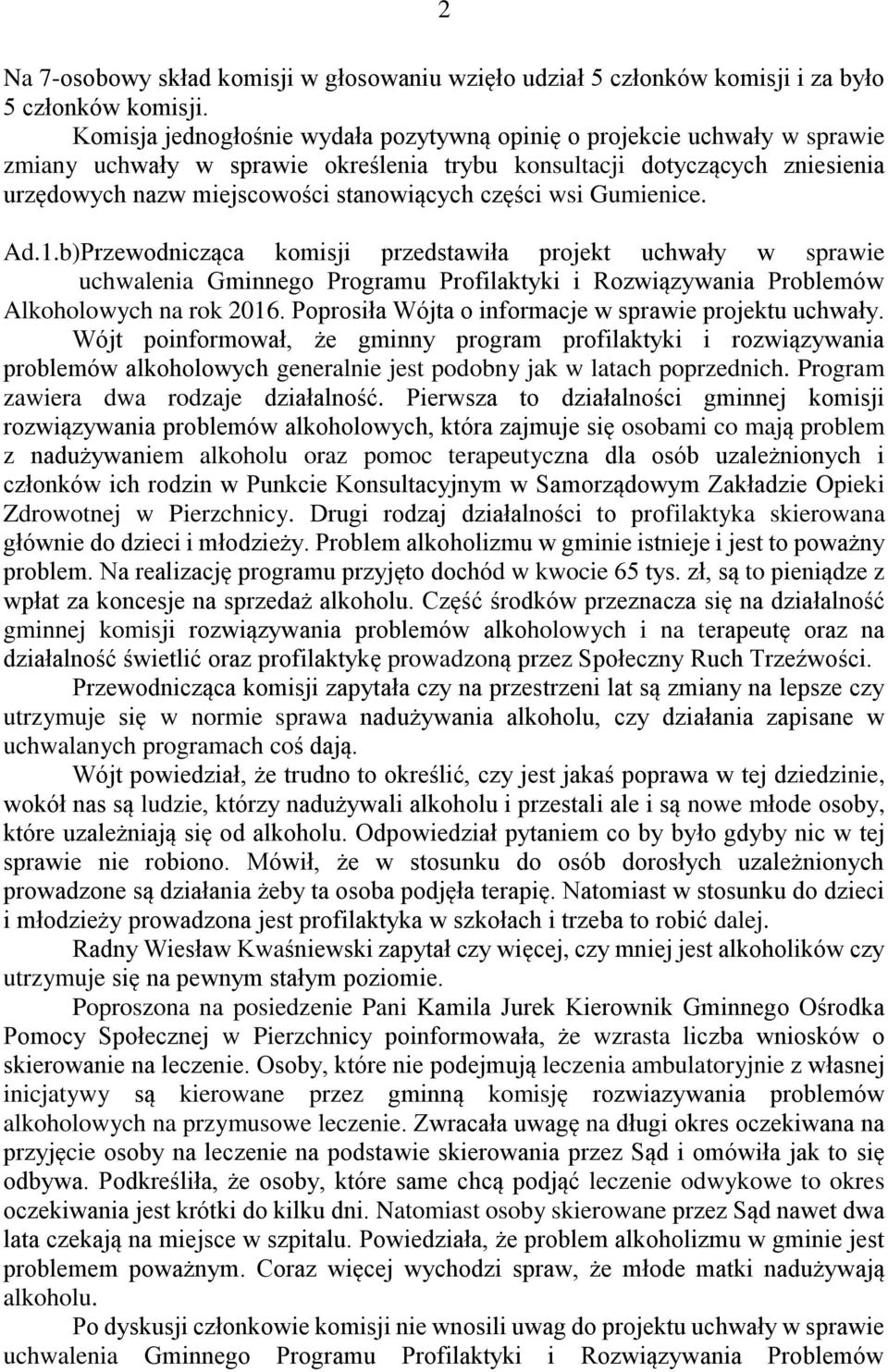 Wójt poinformował, że gminny program profilaktyki i rozwiązywania problemów alkoholowych generalnie jest podobny jak w latach poprzednich. Program zawiera dwa rodzaje działalność.