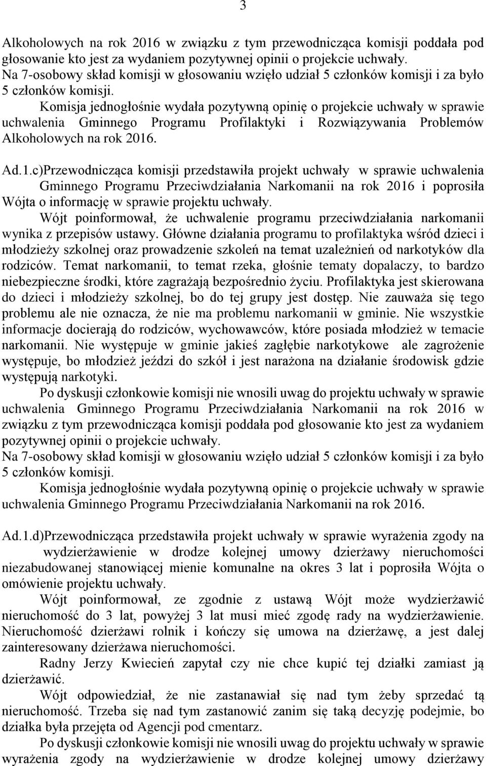 . Ad.1.c)Przewodnicząca komisji przedstawiła projekt uchwały w sprawie uchwalenia Gminnego Programu Przeciwdziałania Narkomanii na rok 2016 i poprosiła Wójta o informację w sprawie projektu uchwały.