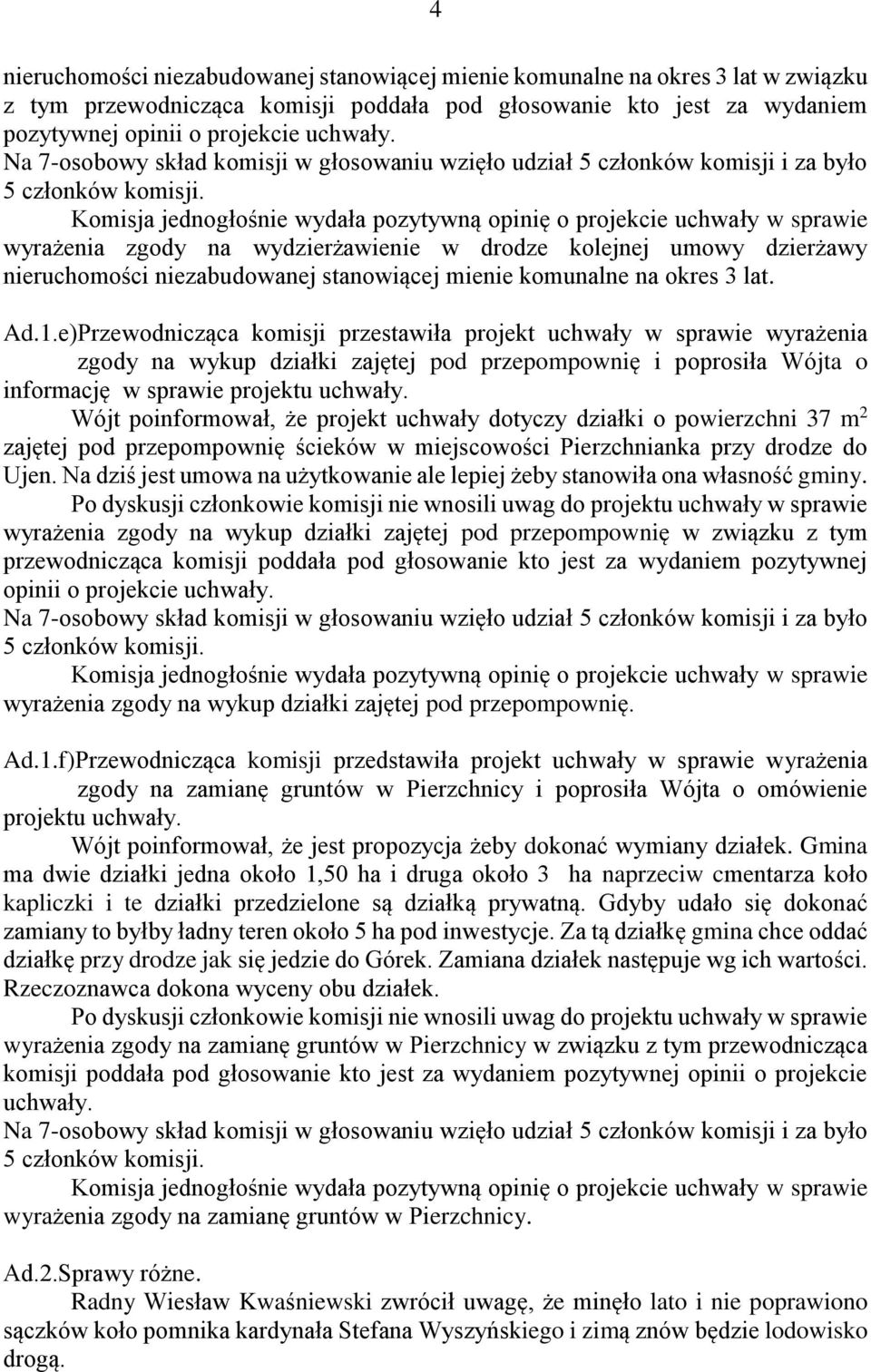 e)Przewodnicząca komisji przestawiła projekt uchwały w sprawie wyrażenia zgody na wykup działki zajętej pod przepompownię i poprosiła Wójta o informację w sprawie projektu uchwały.