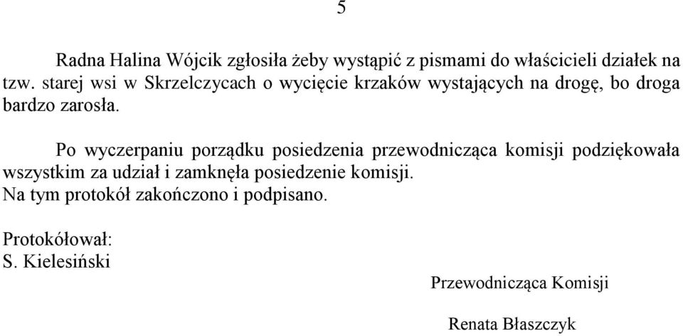 Po wyczerpaniu porządku posiedzenia przewodnicząca komisji podziękowała wszystkim za udział i zamknęła