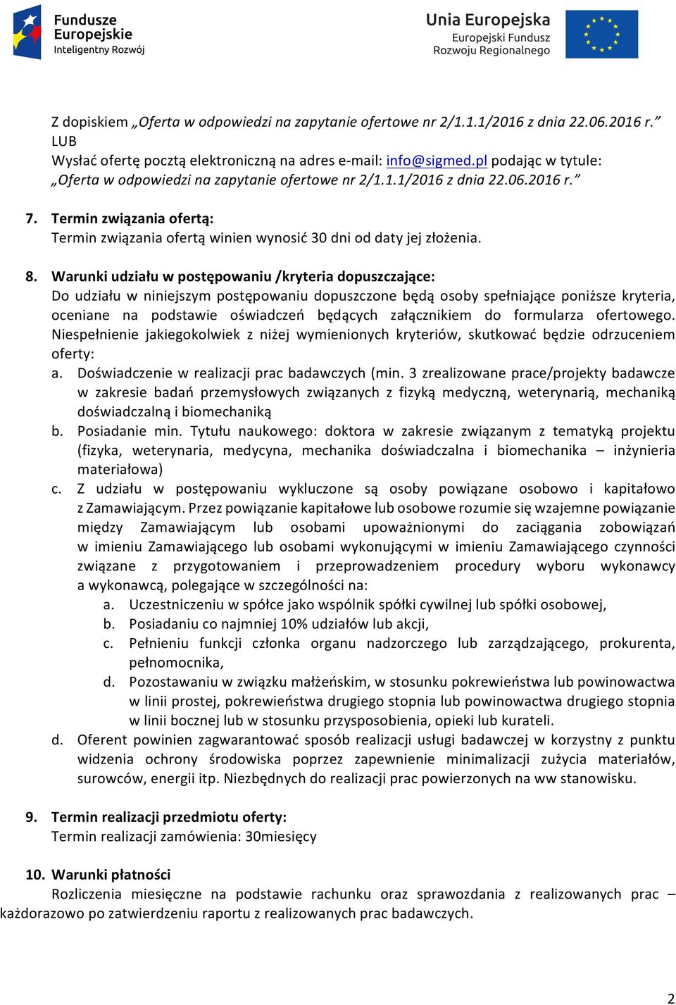 Warunki)udziału)w)postępowaniu)/kryteria)dopuszczające:) Doudziałuwniniejszympostępowaniudopuszczonebędą osoby spełniająceponiższekryteria, oceniane na podstawie oświadczeń będących załącznikiem do