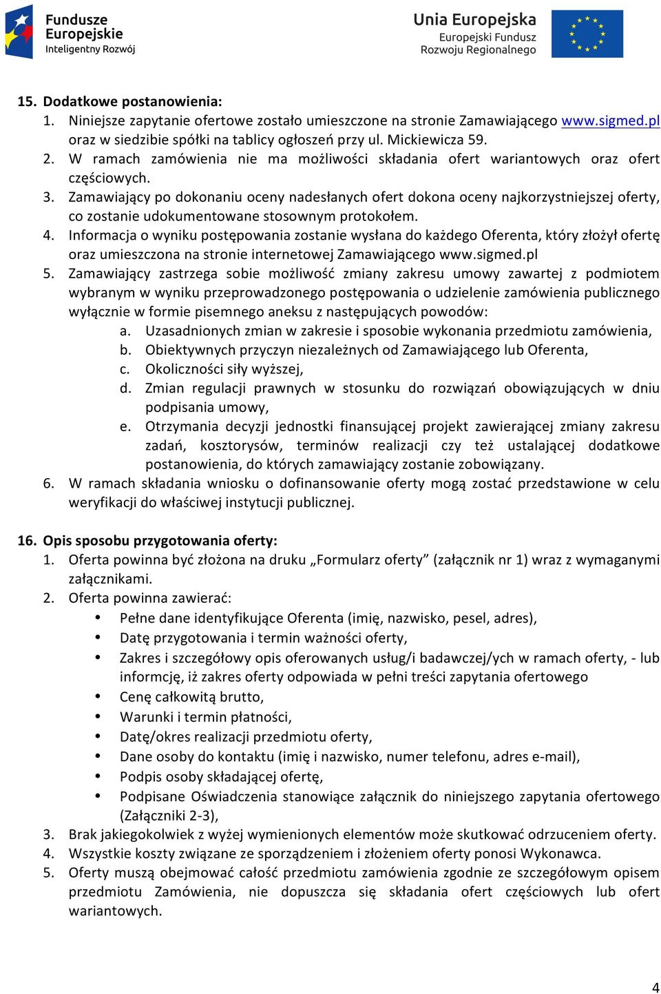 Zamawiającypodokonaniuocenynadesłanychofertdokonaocenynajkorzystniejszejoferty, cozostanieudokumentowanestosownymprotokołem. 4.