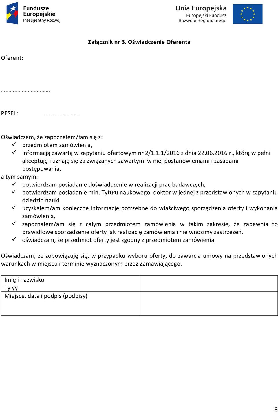 tytułunaukowego:doktorwjednejzprzedstawionychwzapytaniu dziedzinnauki uzyskałem/amkonieczneinformacjepotrzebnedowłaściwegosporządzeniaofertyiwykonania zamówienia, zapoznałem/am się z całym