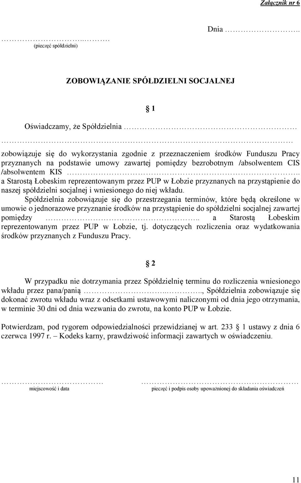 bezrobotnym /absolwentem CIS /absolwentem KIS.. a Starostą Łobeskim reprezentowanym przez PUP w Łobzie przyznanych na przystąpienie do naszej spółdzielni socjalnej i wniesionego do niej wkładu.