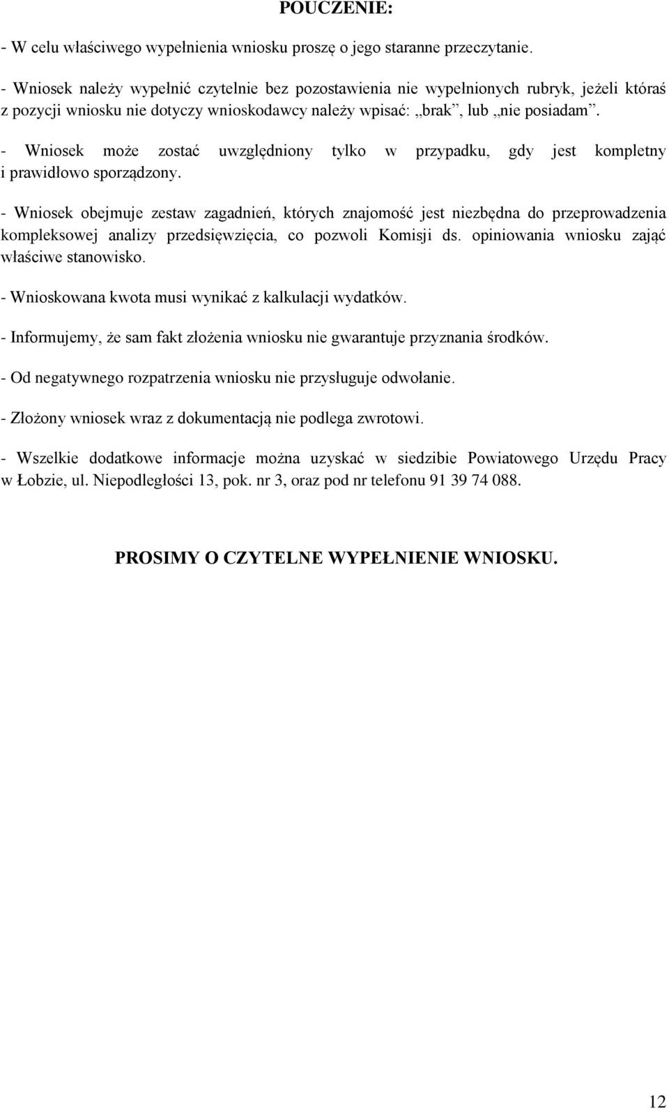 - Wniosek może zostać uwzględniony tylko w przypadku, gdy jest kompletny i prawidłowo sporządzony.