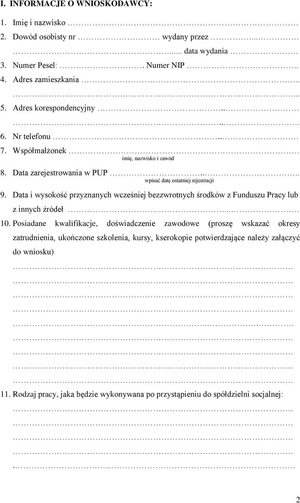 Data i wysokość przyznanych wcześniej bezzwrotnych środków z Funduszu Pracy lub z innych źródeł.... 10.