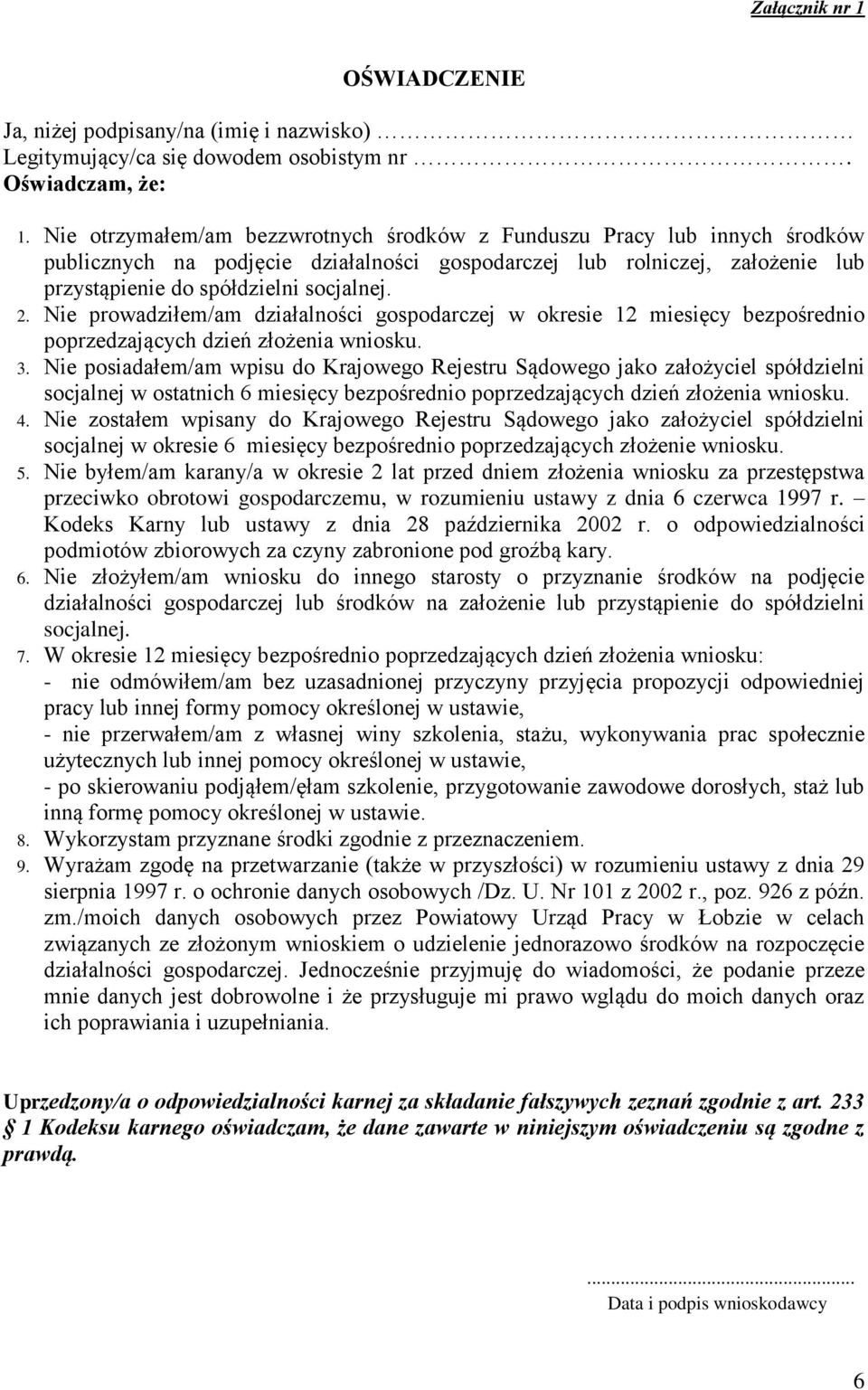 Nie prowadziłem/am działalności gospodarczej w okresie 12 miesięcy bezpośrednio poprzedzających dzień złożenia wniosku. 3.