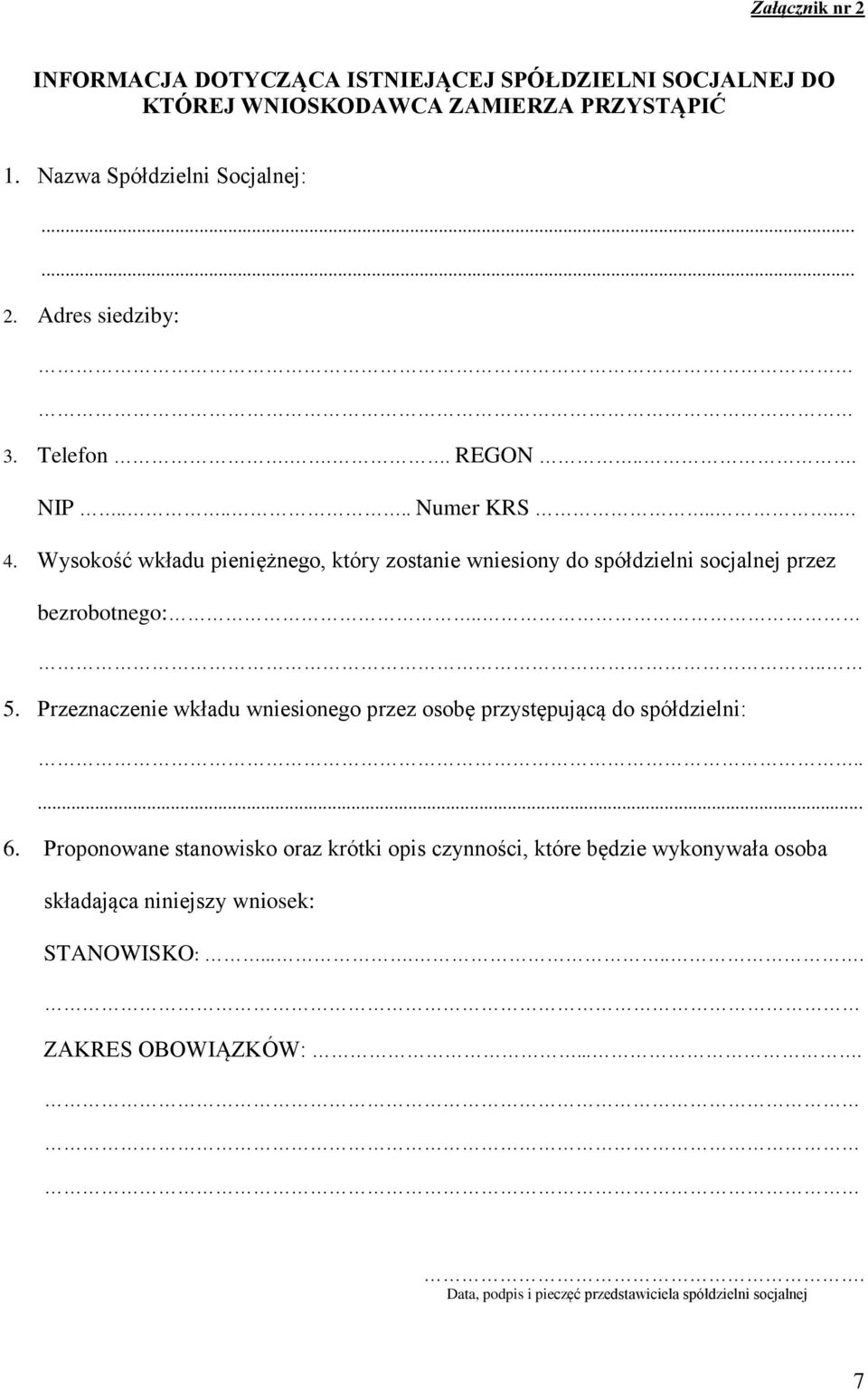 Przeznaczenie wkładu wniesionego przez osobę przystępującą do spółdzielni:..... 6.
