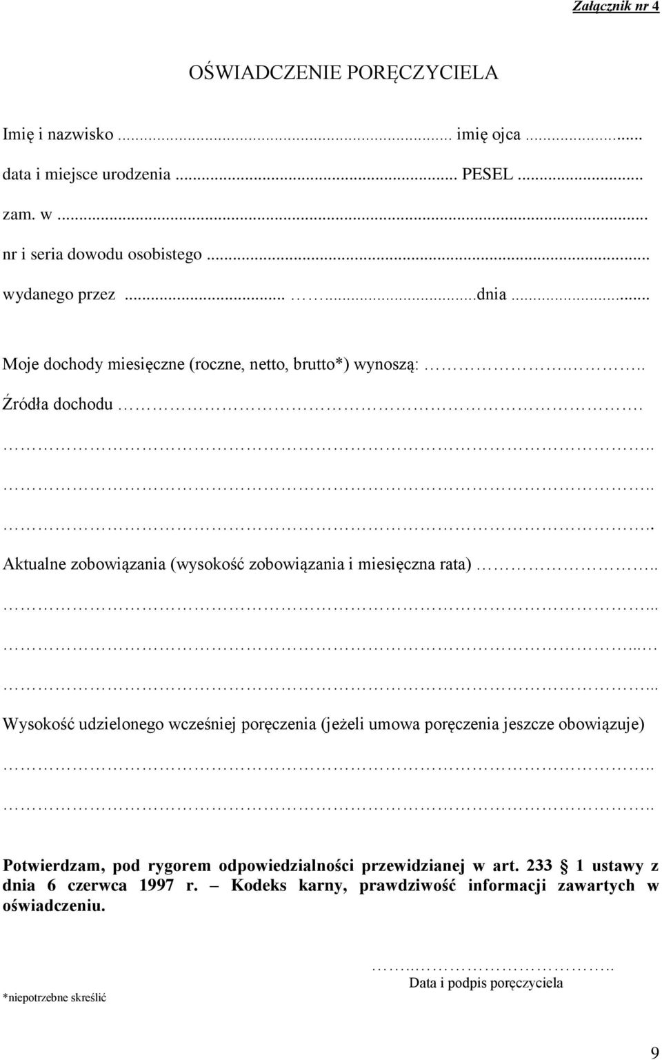 ...... Aktualne zobowiązania (wysokość zobowiązania i miesięczna rata)........... Wysokość udzielonego wcześniej poręczenia (jeżeli umowa poręczenia jeszcze obowiązuje).