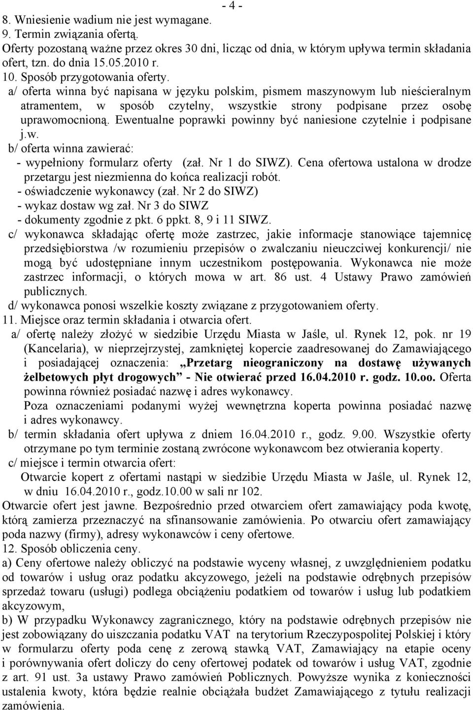 a/ oferta winna być napisana w języku polskim, pismem maszynowym lub nieścieralnym atramentem, w sposób czytelny, wszystkie strony podpisane przez osobę uprawomocnioną.
