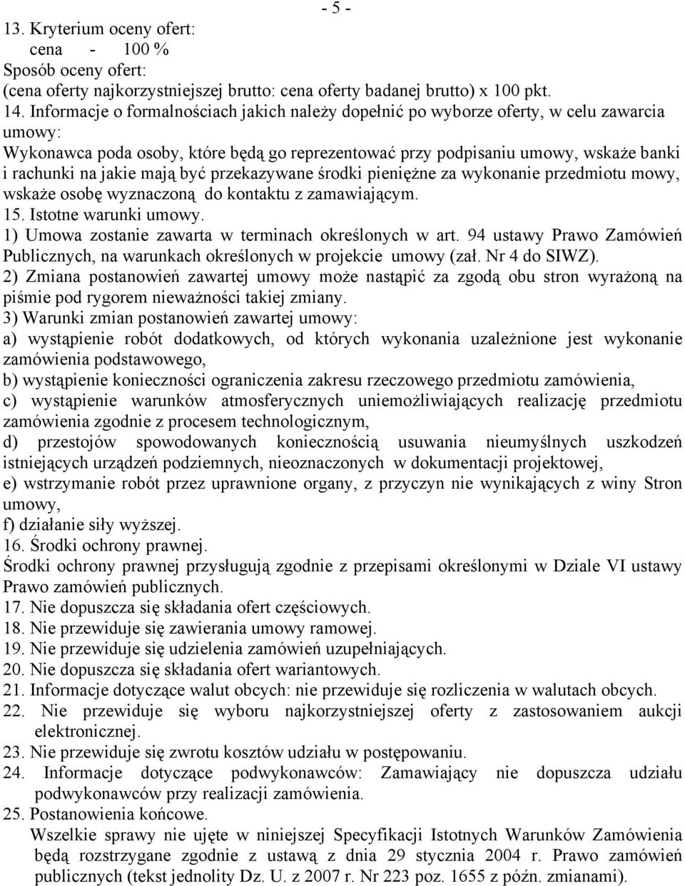 mają być przekazywane środki pieniężne za wykonanie przedmiotu mowy, wskaże osobę wyznaczoną do kontaktu z zamawiającym. 15. Istotne warunki umowy.