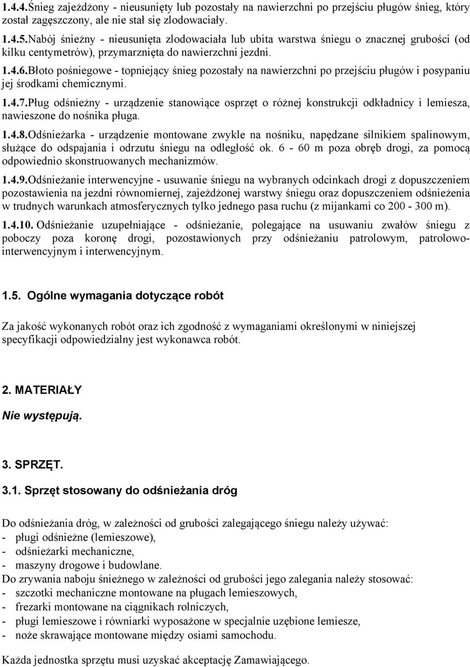 Błoto pośniegowe - topniejący śnieg pozostały na nawierzchni po przejściu pługów i posypaniu jej środkami chemicznymi. 1.4.7.