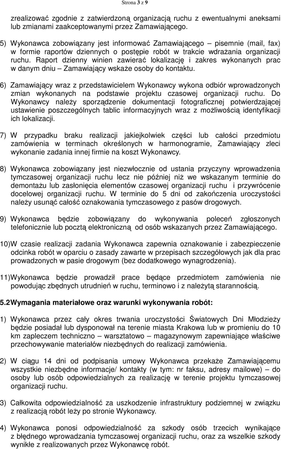 Raport dzienny winien zawierać lokalizację i zakres wykonanych prac w danym dniu Zamawiający wskaże osoby do kontaktu.